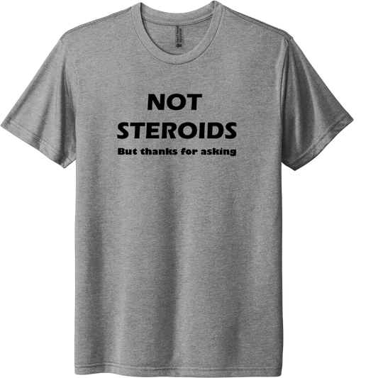 Not Steroids but thanks for asking