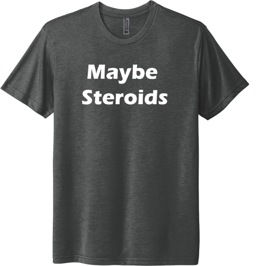 Maybe Steroids