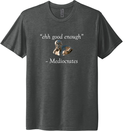 ehh good enough - Mediocrates