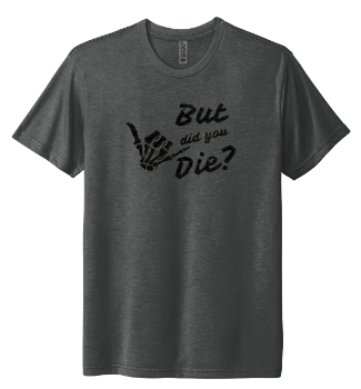 But Did You Die