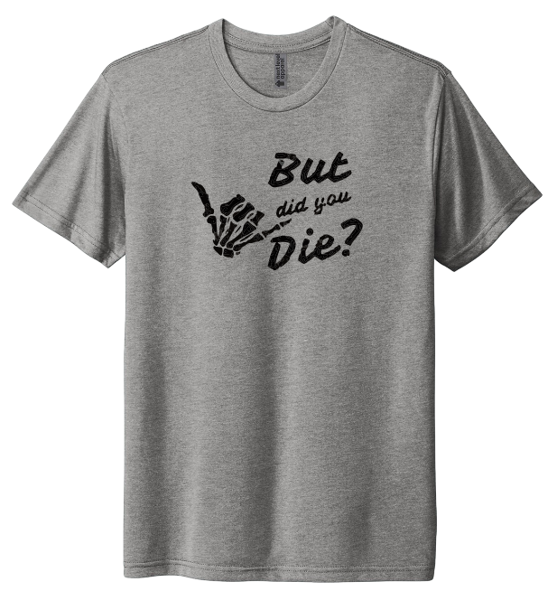 But Did You Die