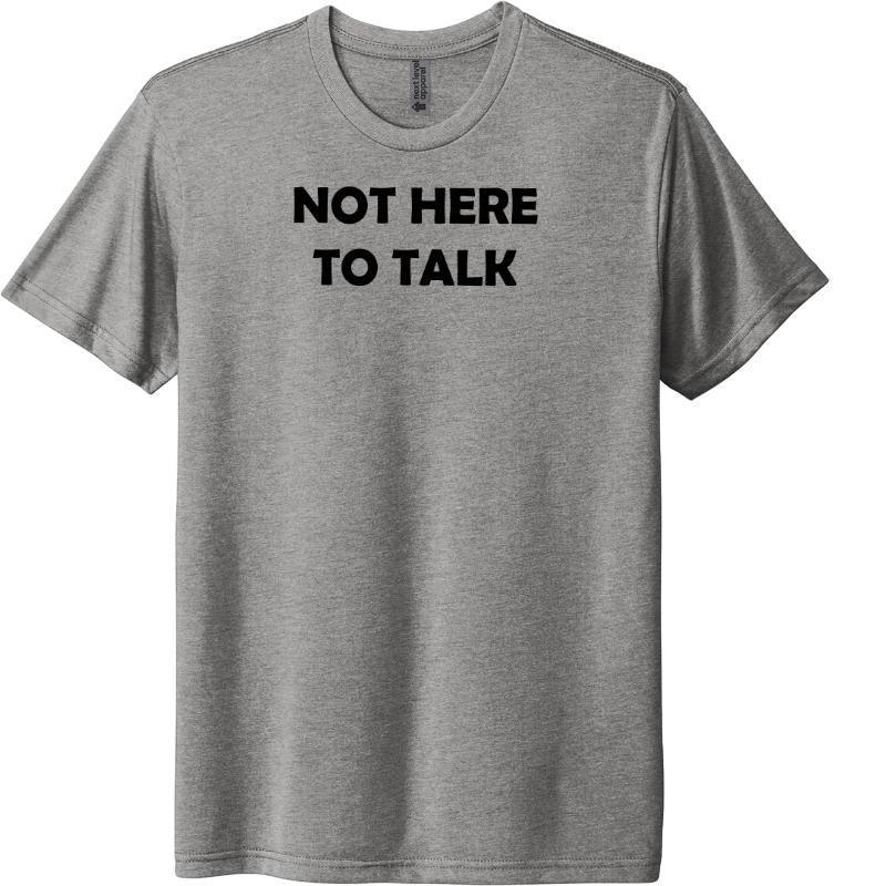 Gray t-shirt with 'NOT HERE TO TALK' text on a transparent background