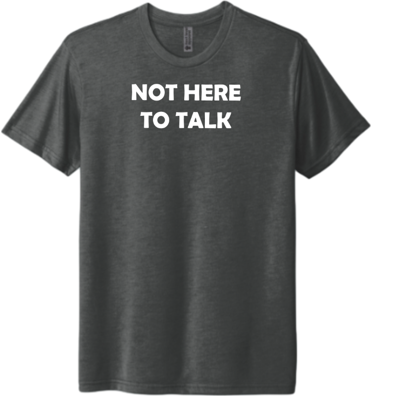 Dark gray t-shirt with 'NOT HERE TO TALK' text on a transparent background