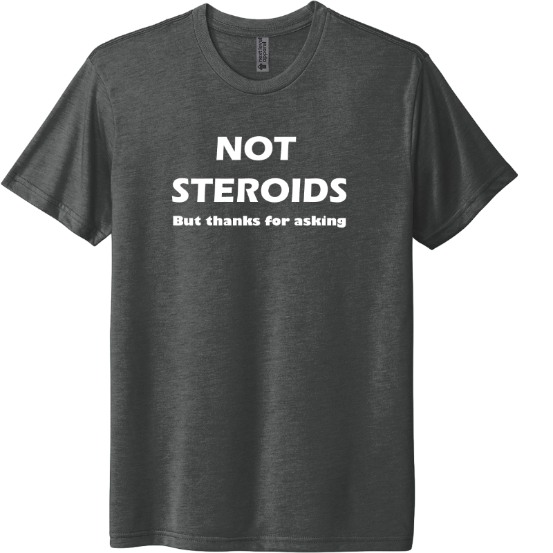 Not Steroids but thanks for asking