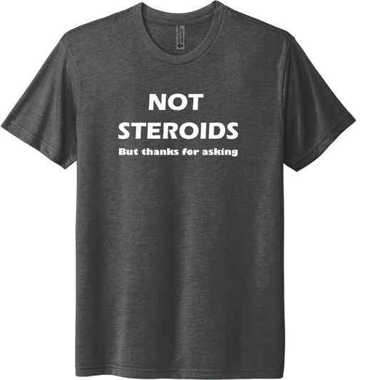 Not Steroids but thanks for asking
