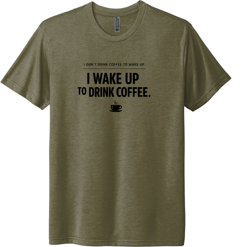 I dont drink coffe to wake up