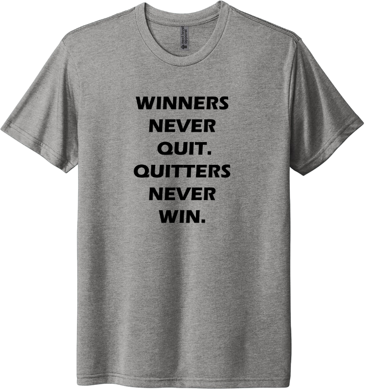 Winners never quit, quitters never win.