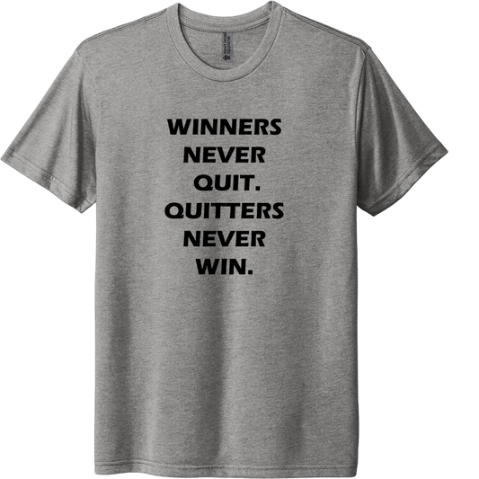 Winners never quit, quitters never win.