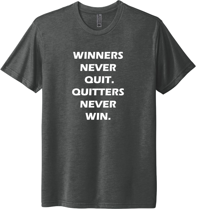 Winners never quit, quitters never win.