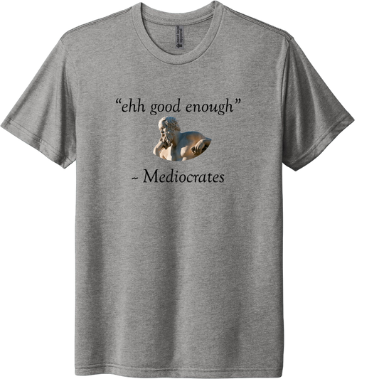 ehh good enough - Mediocrates