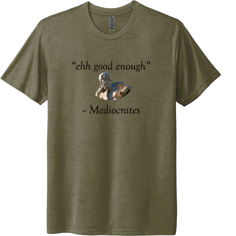 ehh good enough - Mediocrates