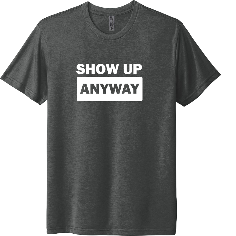 Show up anways