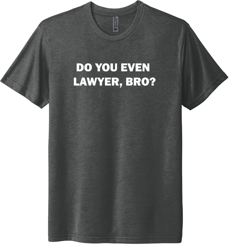 Do You Even Lawyer, Bro?