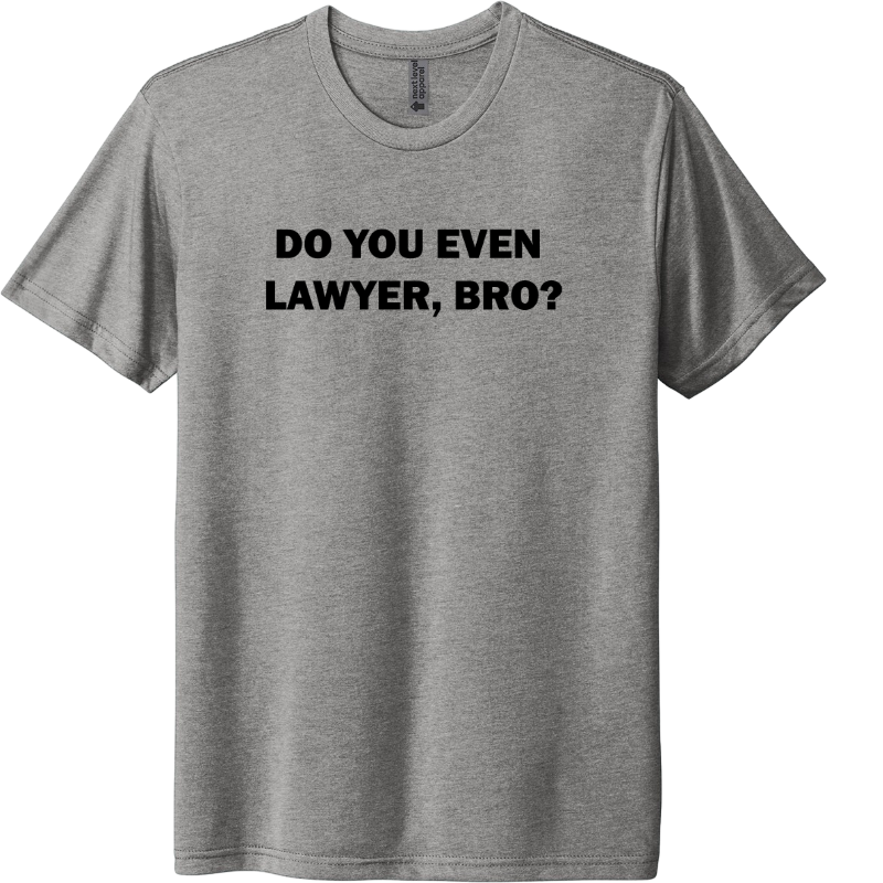 Do You Even Lawyer, Bro?
