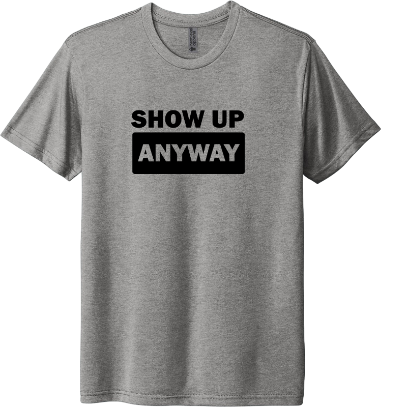 Show up anways