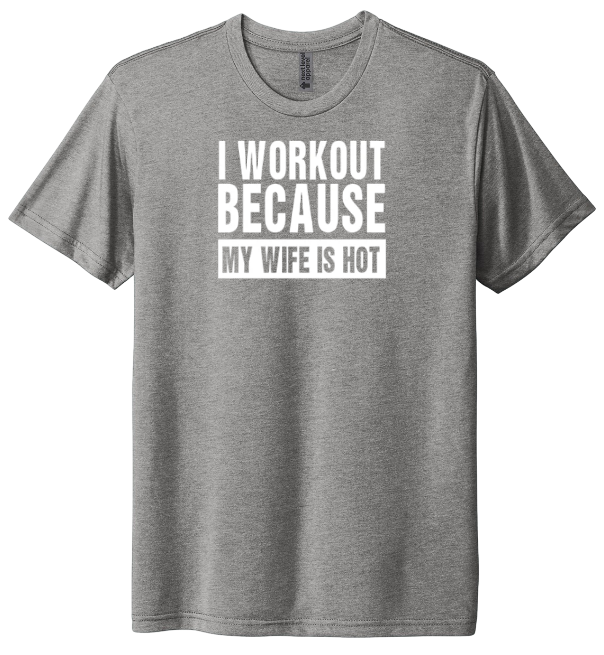 I Workout Because My Wife Is Hot