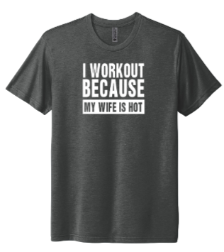 I Workout Because My Wife Is Hot